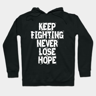 Keep Fighting Never Lose Hope Hoodie